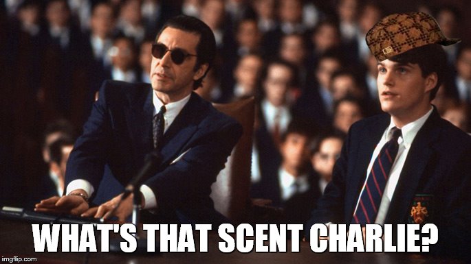WHAT'S THAT SCENT CHARLIE? | image tagged in scentofawoman,scumbag | made w/ Imgflip meme maker