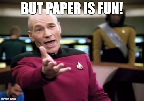 Picard Wtf Meme | BUT PAPER IS FUN! | image tagged in memes,picard wtf | made w/ Imgflip meme maker