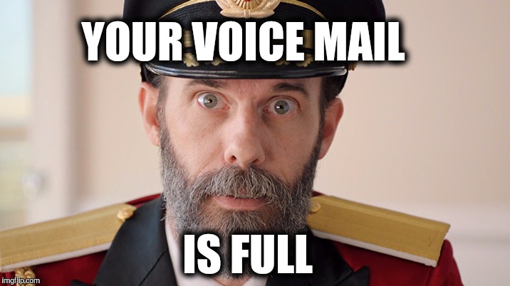 We all have that one friend. .. | YOUR VOICE MAIL; IS FULL | image tagged in captain obvious,voicemail | made w/ Imgflip meme maker