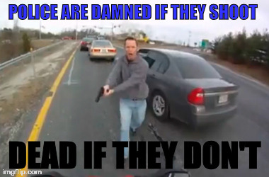 POLICE ARE DAMNED IF THEY SHOOT; DEAD IF THEY DON'T | image tagged in mb | made w/ Imgflip meme maker