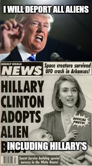 Still waiting for the lizard to come out of Hillary | I WILL DEPORT ALL ALIENS; INCLUDING HILLARY'S | image tagged in hillary clinton,trump,alien,lizards,donald trump | made w/ Imgflip meme maker