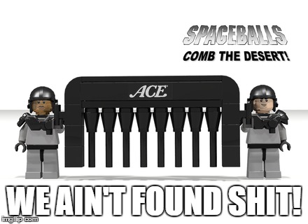 WE AIN'T FOUND SHIT! | image tagged in spaceballs | made w/ Imgflip meme maker