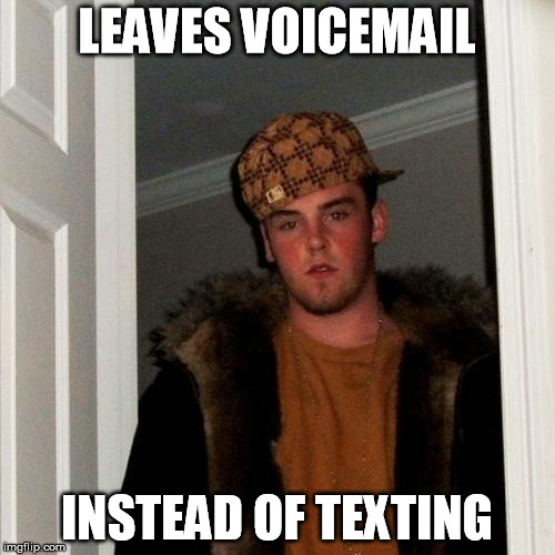 scumbag steve | LEAVES VOICEMAIL INSTEAD OF TEXTING | image tagged in scumbag steve | made w/ Imgflip meme maker