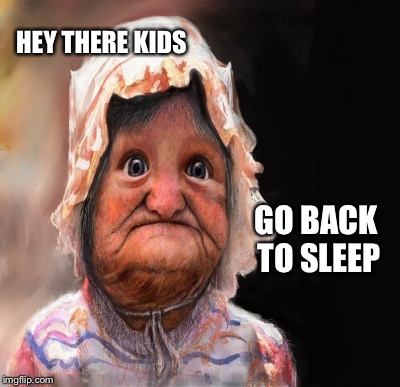 HEY THERE KIDS GO BACK TO SLEEP | made w/ Imgflip meme maker