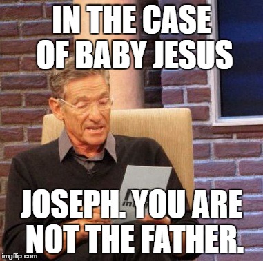 Maury Lie Detector Meme | IN THE CASE OF BABY JESUS; JOSEPH. YOU ARE NOT THE FATHER. | image tagged in memes,maury lie detector | made w/ Imgflip meme maker