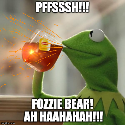 But That's None Of My Business Meme | PFFSSSH!!! FOZZIE BEAR! AH HAAHAHAH!!! | image tagged in memes,but thats none of my business,kermit the frog | made w/ Imgflip meme maker