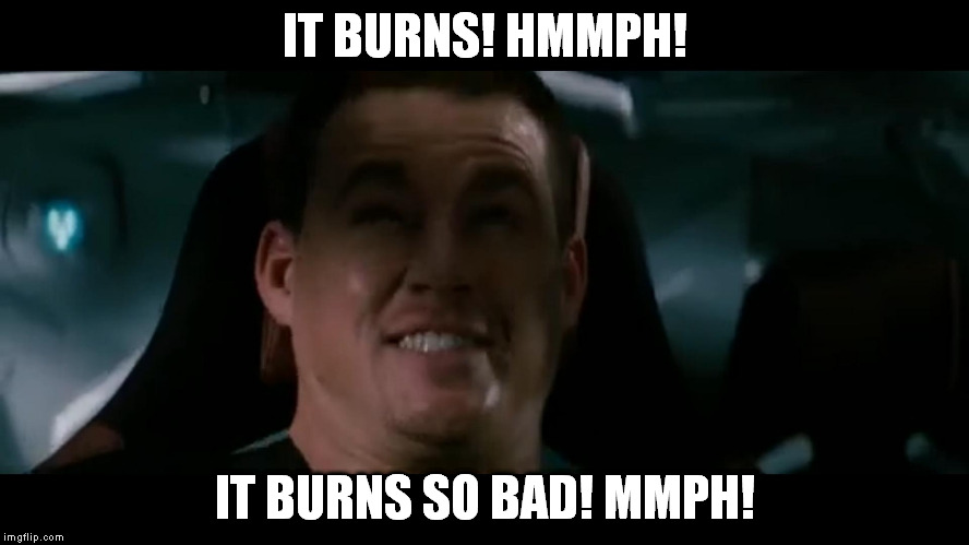 Dukey Look | IT BURNS! HMMPH! IT BURNS SO BAD! MMPH! | image tagged in dukey look | made w/ Imgflip meme maker