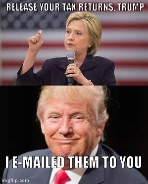 get rekt | RELEASE YOUR TAX RETURNS, TRUMP; I E-MAILED THEM TO YOU | image tagged in memes,nsfw | made w/ Imgflip meme maker
