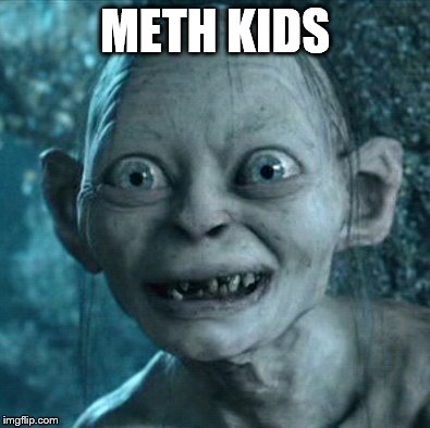 Gollum | METH KIDS | image tagged in memes,gollum | made w/ Imgflip meme maker