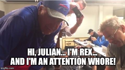 HI, JULIAN... I'M REX... AND I'M AN ATTENTION WHORE! | made w/ Imgflip meme maker