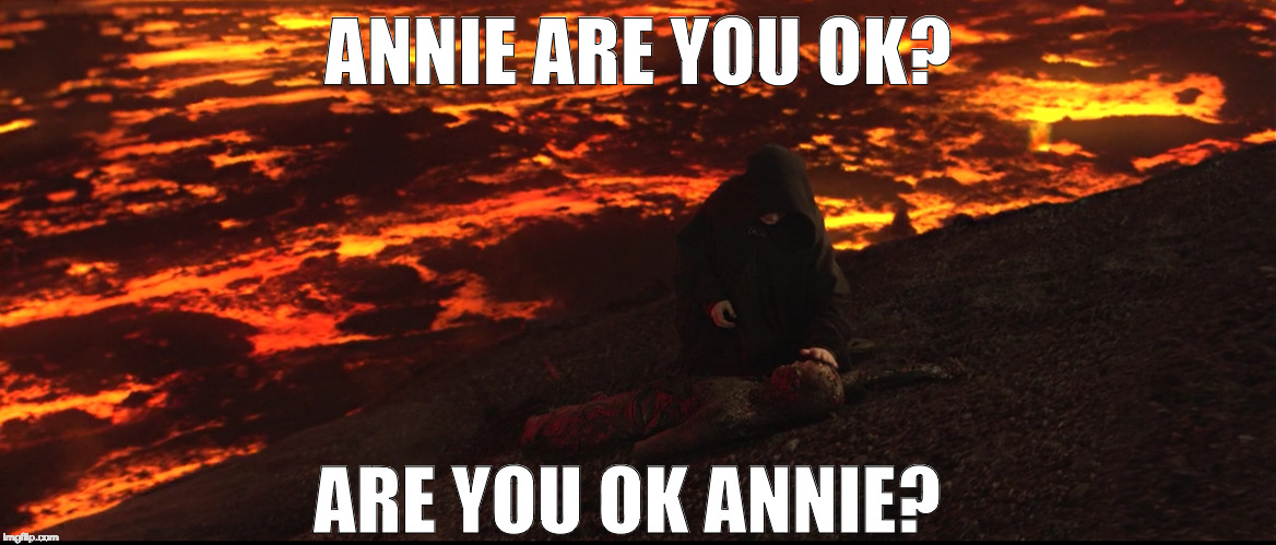 No So Smooth Sith | ANNIE ARE YOU OK? ARE YOU OK ANNIE? | image tagged in star wars | made w/ Imgflip meme maker