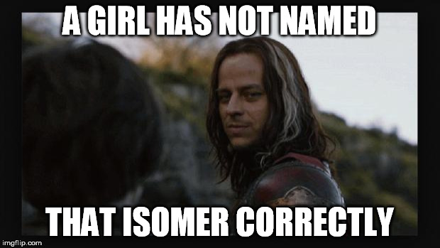 Jaqen H'ghar | A GIRL HAS NOT NAMED; THAT ISOMER CORRECTLY | image tagged in jaqen h'ghar | made w/ Imgflip meme maker