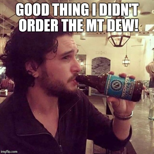 GOOD THING I DIDN'T ORDER THE MT DEW! | made w/ Imgflip meme maker