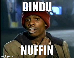 Y'all Got Any More Of That Meme | DINDU NUFFIN | image tagged in memes,yall got any more of | made w/ Imgflip meme maker