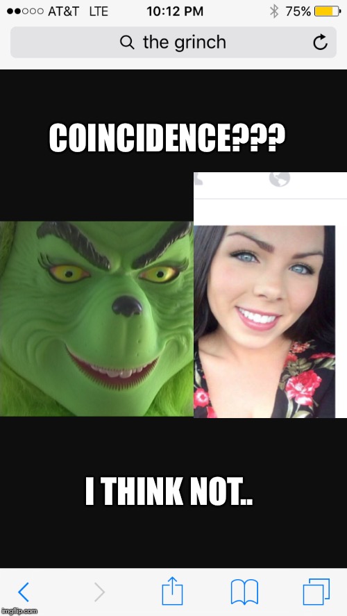 Christmas  | COINCIDENCE??? I THINK NOT.. | image tagged in grinch | made w/ Imgflip meme maker