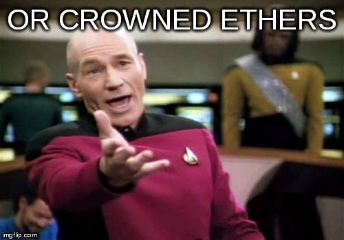 Picard Wtf Meme | OR CROWNED ETHERS | image tagged in memes,picard wtf | made w/ Imgflip meme maker