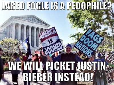 Westboro Baptist Church | JARED FOGLE IS A PEDOPHILE? WE WILL PICKET JUSTIN BIEBER INSTEAD! | image tagged in westboro baptist church | made w/ Imgflip meme maker