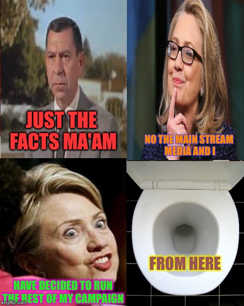 what happened to the FBI? answer: corrupt politicians | NO THE MAIN STREAM MEDIA AND I; JUST THE FACTS MA'AM; FROM HERE; HAVE DECIDED TO RUN THE REST OF MY CAMPAIGN | image tagged in memes | made w/ Imgflip meme maker