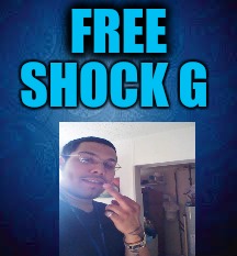 FREE; SHOCK G | image tagged in freedom | made w/ Imgflip meme maker