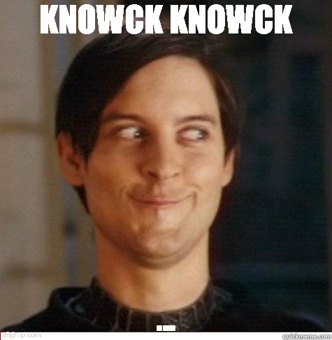 KNOWCK KNOWCK ... | made w/ Imgflip meme maker