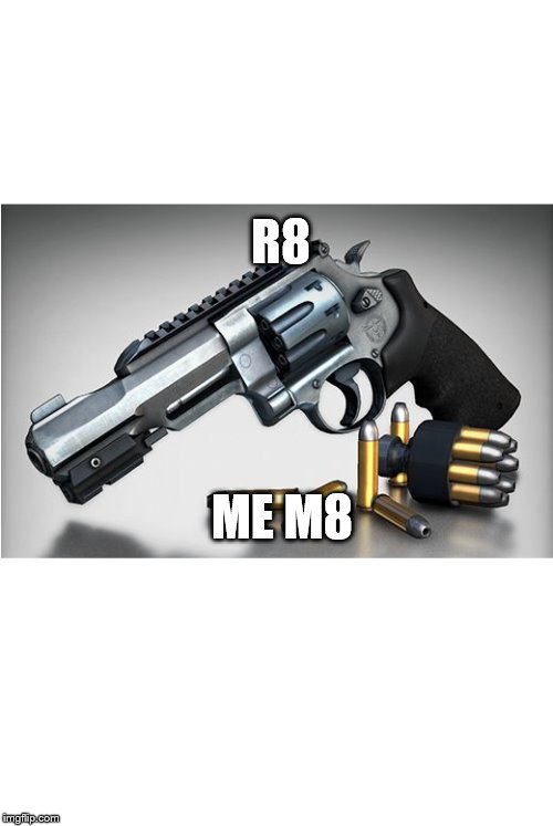 csgo | R8; ME M8 | image tagged in csgo | made w/ Imgflip meme maker