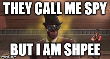 Tf2 Trader | THEY CALL ME SPY; BUT I AM SHPEE | image tagged in tf2 trader | made w/ Imgflip meme maker