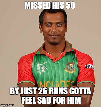 MISSED HIS 50; BY JUST 26 RUNS GOTTA FEEL SAD FOR HIM | made w/ Imgflip meme maker