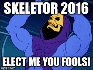 Don't like either of the canidates? Choose the Lord of Destruction.  | SKELETOR 2016; ELECT ME YOU FOOLS! | image tagged in skeletor,leongambetta,election 2016,lord of destruction,dank | made w/ Imgflip meme maker