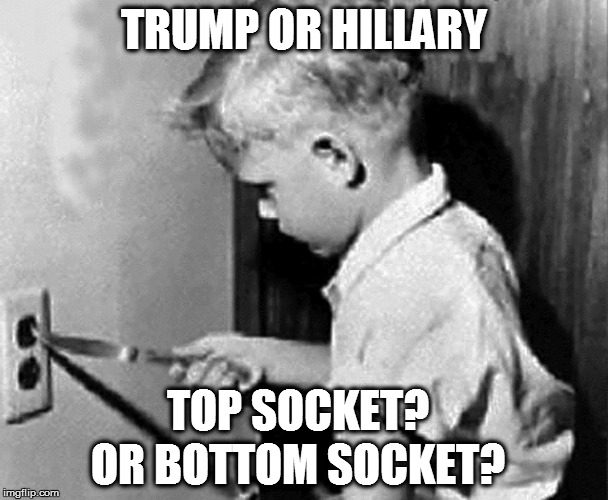 A Double-Edged Sword | TRUMP OR HILLARY; TOP SOCKET? OR BOTTOM SOCKET? | image tagged in donald trump,hillary clinton,funny memes,2016 elections,knife in a socket,choices | made w/ Imgflip meme maker