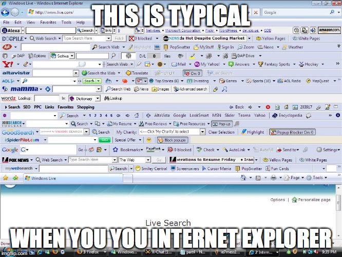 Using Internet Explorer | THIS IS TYPICAL; WHEN YOU YOU INTERNET EXPLORER | image tagged in internet explorer,memes | made w/ Imgflip meme maker