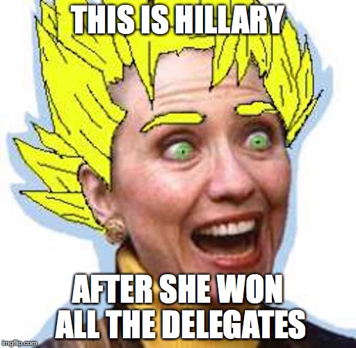Hillary Saiyan | THIS IS HILLARY; AFTER SHE WON ALL THE DELEGATES | image tagged in super saiyan,hillary clinton,memes | made w/ Imgflip meme maker