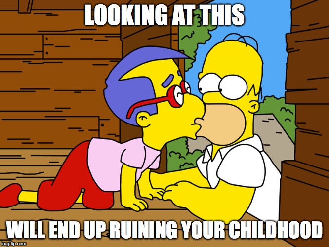 Gay Millhouse | LOOKING AT THIS; WILL END UP RUINING YOUR CHILDHOOD | image tagged in millhouse,the simpsons,homer simpson,memes | made w/ Imgflip meme maker