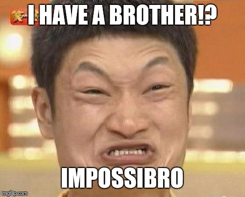 Impossibru Guy Original | I HAVE A BROTHER!? IMPOSSIBRO | image tagged in memes,impossibru guy original | made w/ Imgflip meme maker