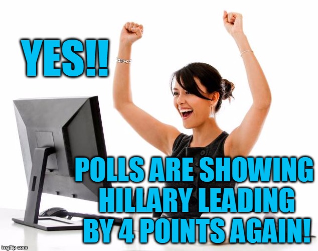 Gotta love those MSM polls! | YES!! POLLS ARE SHOWING HILLARY LEADING BY 4 POINTS AGAIN! | image tagged in wow | made w/ Imgflip meme maker