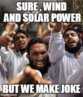 SURE , WIND AND SOLAR POWER BUT WE MAKE JOKE | made w/ Imgflip meme maker