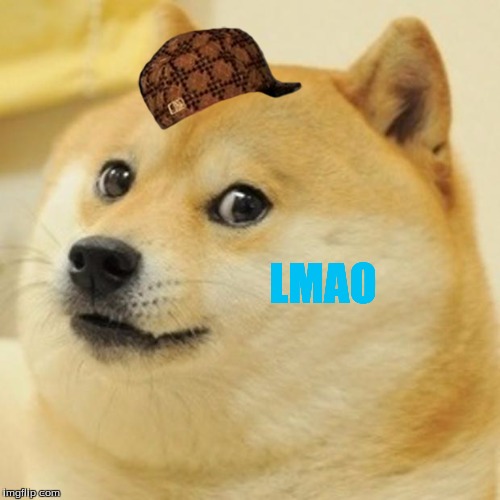 Doge | LMAO | image tagged in memes,doge,scumbag | made w/ Imgflip meme maker