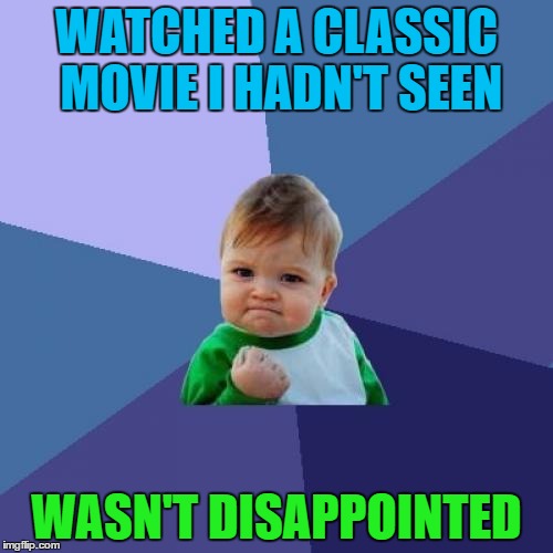 Bullitt certainly hit the spot... | WATCHED A CLASSIC MOVIE I HADN'T SEEN; WASN'T DISAPPOINTED | image tagged in memes,success kid,classic movies,movies,films | made w/ Imgflip meme maker