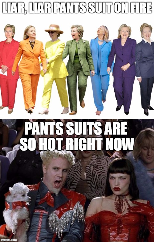 LIAR, LIAR PANTS SUIT ON FIRE; PANTS SUITS ARE SO HOT RIGHT NOW | image tagged in hillary colored pant suits and mugati | made w/ Imgflip meme maker