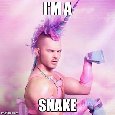 Unicorn MAN | I'M A; SNAKE | image tagged in memes,unicorn man | made w/ Imgflip meme maker