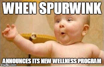 Excited Baby | WHEN SPURWINK; ANNOUNCES ITS NEW WELLNESS PROGRAM | image tagged in excited baby | made w/ Imgflip meme maker