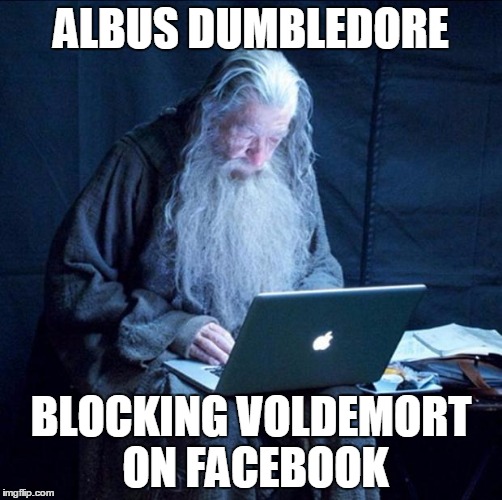Computer Gandalf | ALBUS DUMBLEDORE; BLOCKING VOLDEMORT ON FACEBOOK | image tagged in computer gandalf | made w/ Imgflip meme maker