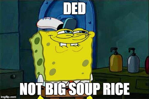 ded not big soup rice ded not big soup rice