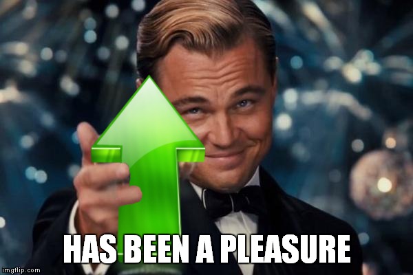 HAS BEEN A PLEASURE | made w/ Imgflip meme maker