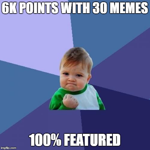 Success Kid Meme | 6K POINTS WITH 30 MEMES 100% FEATURED | image tagged in memes,success kid | made w/ Imgflip meme maker