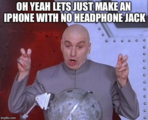 Dr Evil Laser | OH YEAH LETS JUST MAKE AN IPHONE WITH NO HEADPHONE JACK | image tagged in memes,dr evil laser | made w/ Imgflip meme maker
