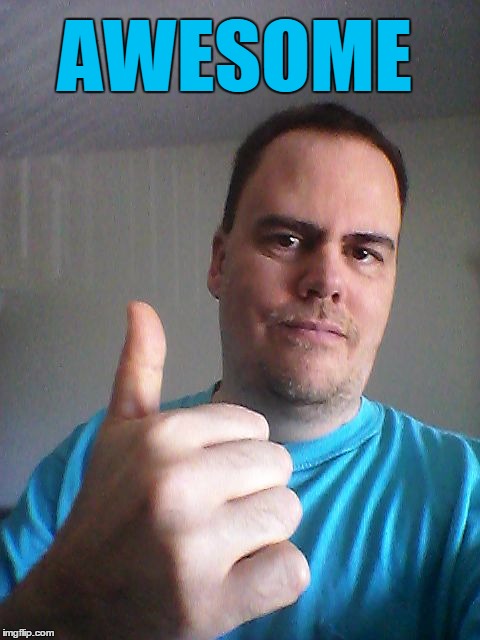 Thumbs up | AWESOME | image tagged in thumbs up | made w/ Imgflip meme maker