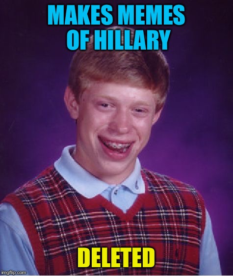 Bad Luck Brian Meme | MAKES MEMES OF HILLARY DELETED | image tagged in memes,bad luck brian | made w/ Imgflip meme maker
