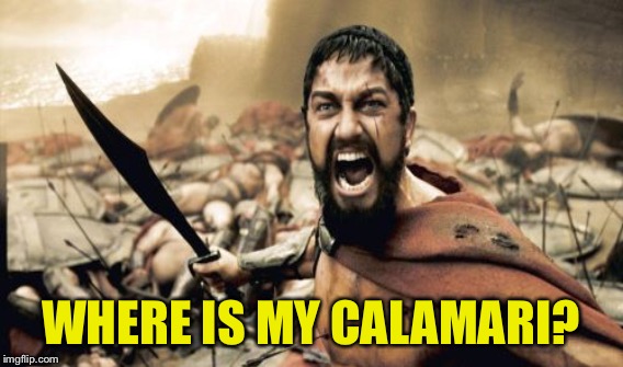 WHERE IS MY CALAMARI? | made w/ Imgflip meme maker