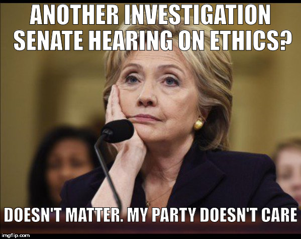 Bored Hillary | ANOTHER INVESTIGATION SENATE HEARING ON ETHICS? DOESN'T MATTER. MY PARTY DOESN'T CARE | image tagged in bored hillary | made w/ Imgflip meme maker