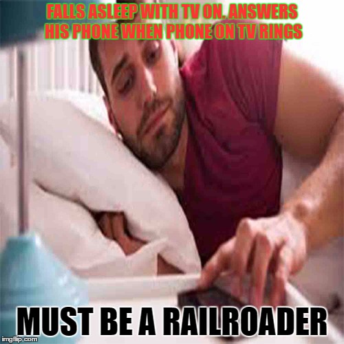 phone rings on tv | FALLS ASLEEP WITH TV ON. ANSWERS HIS PHONE WHEN PHONE ON TV RINGS; MUST BE A RAILROADER | image tagged in railroad,phone,ringing | made w/ Imgflip meme maker